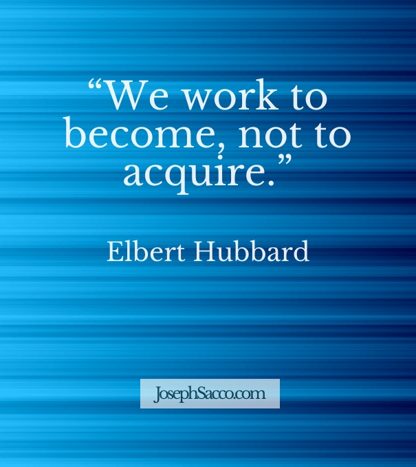 elbert hubbard - we work to become